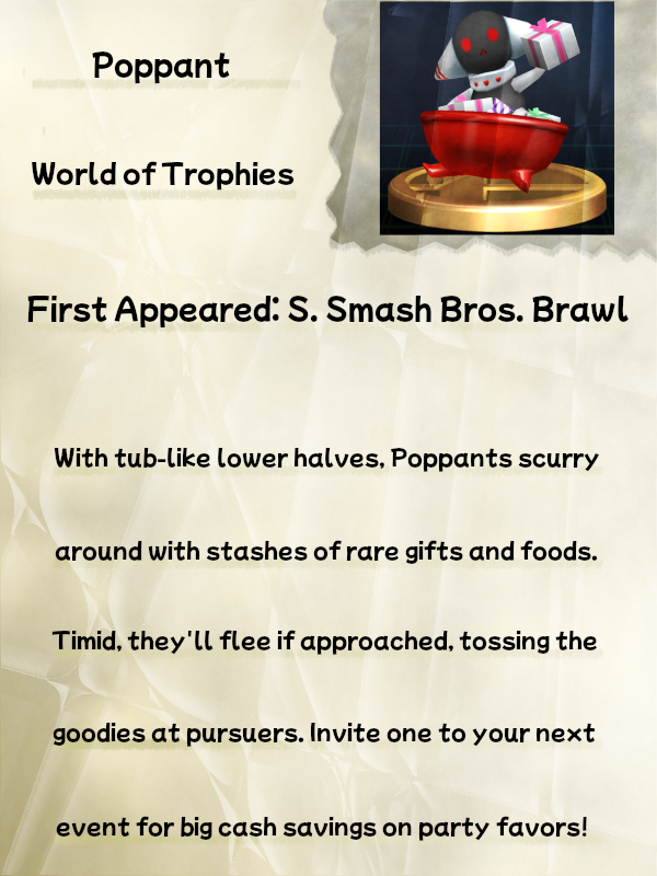 A faded, crinkled journal page titled "Poppant" displays the trophy of a Poppant from Super Smash Bros. Brawl. Beneath the title is a line reading "World of Trophies", with an additional line reading "First Appeared: S. Smash Bros. Brawl". Beneath this line, the text reads "With tub-like lower halves, Poppants scurry around with stashes of rare gifts and foods. Timid, they'll flee if approached, tossing the goodies at pursuers. Invite one to your next event for big cash savings on party favors!"