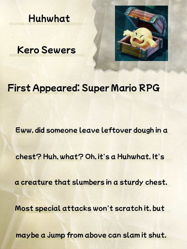 A faded, crinkled journal page titled "Huhwhat" displays a screenshot of an exposed Huhwhat from Super Mario RPG. Beneath the title is a line reading "Kero Sewers", with an additional line reading "First Appeared: Super Mario RPG". Beneath this line, the text reads "Eww, did someone leave leftover dough in a chest? Huh, what? Oh, it's a Huhwhat. It's a creature that slumbers in a sturdy chest. Most special attacks won't scratch it, but maybe a jump from above can slam it shut."