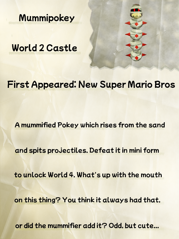 A faded, crinkled journal page titled "Mummipokey" displays a model of Mummipokey from New Super Mario Bros.. Beneath the title is a line reading "World 2 Castle", with an additional line reading "First Appeared: New Super Mario Bros.". Beneath this line, the text reads "A mummified Pokey which rises from the sand and spits projectiles. Defeat it in mini form to unlock World 4. What's up with the mouth on this thing? You think it always had that, or did the mummifier add it? Odd, but cute..."