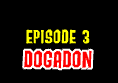 Logo of "Episode 3: Dogadon"