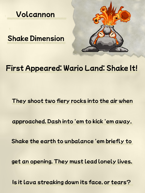 A faded, crinkled journal page titled "Volcannon" displays artwork of a Volcannon from Wario Land: Shake It!. Beneath the title is a line reading "Shake Dimension", with an additional line reading "First Appeared: Wario Land: Shake It!". Beneath this line, the text reads "They shoot two fiery rocks into the air when approached. Dash into 'em to kick 'em away. Shake the earth to unbalance 'em briefly to get an opening. They must lead lonely lives. Is it lava streaking down its face, or tears?"