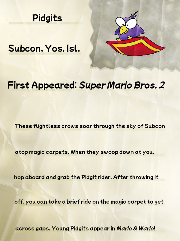 A faded, crinkled journal page titled "Pidgit" displays the Pidgit art from Super Mario Advance in the top-right. Beneath the title is a line reading "Subcon, Yos. Isl.". Beneath this line, the next reads "First Appeared: Super Mario Bros 2.". After this, the text reads: "These flightless crows soar through the sky of Subcon atop magic carpets. When they swoop down at you, hop aboard and grab the Pidgit rider. After throwing it off, you can take a brief ride on the magic carpet to get across gaps. Young Pidgits appear in Mario & Wario!"