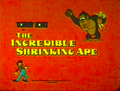 "The Incredible Shrinking Ape"