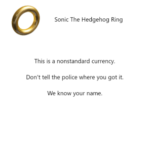 Sonic The Hedgehog Ring - This is a non-standard currency. Dont tell the police where you got it. We know your name.