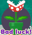 Piranha Plant "Bad luck!"