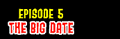 Logo of "Episode 5: The Big Date"