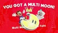 "You Got a Multi Moon!"