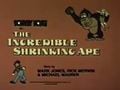 "The Incredible Shrinking Ape"