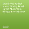An image from Nintendo's Facebook account, posted in March 2013, that asks others whether they would spend spring break in the Mushroom Kingdom or Hyrule.