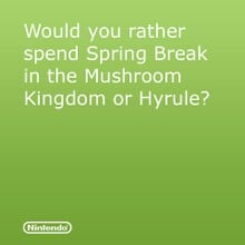 An image posted on Nintendo's Facebook on March 18, 2013. It asks others whether they would spend spring break (capitalized in the photo) in Mushroom Kingdom or Hyrule. The image itself has a plain green background, with a white Nintendo logo to the bottom-left. Its Facebook post has no accompanying text.