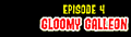 Logo of "Episode 4: Gloomy Galleon"