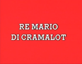 "King Mario of Cramalot"